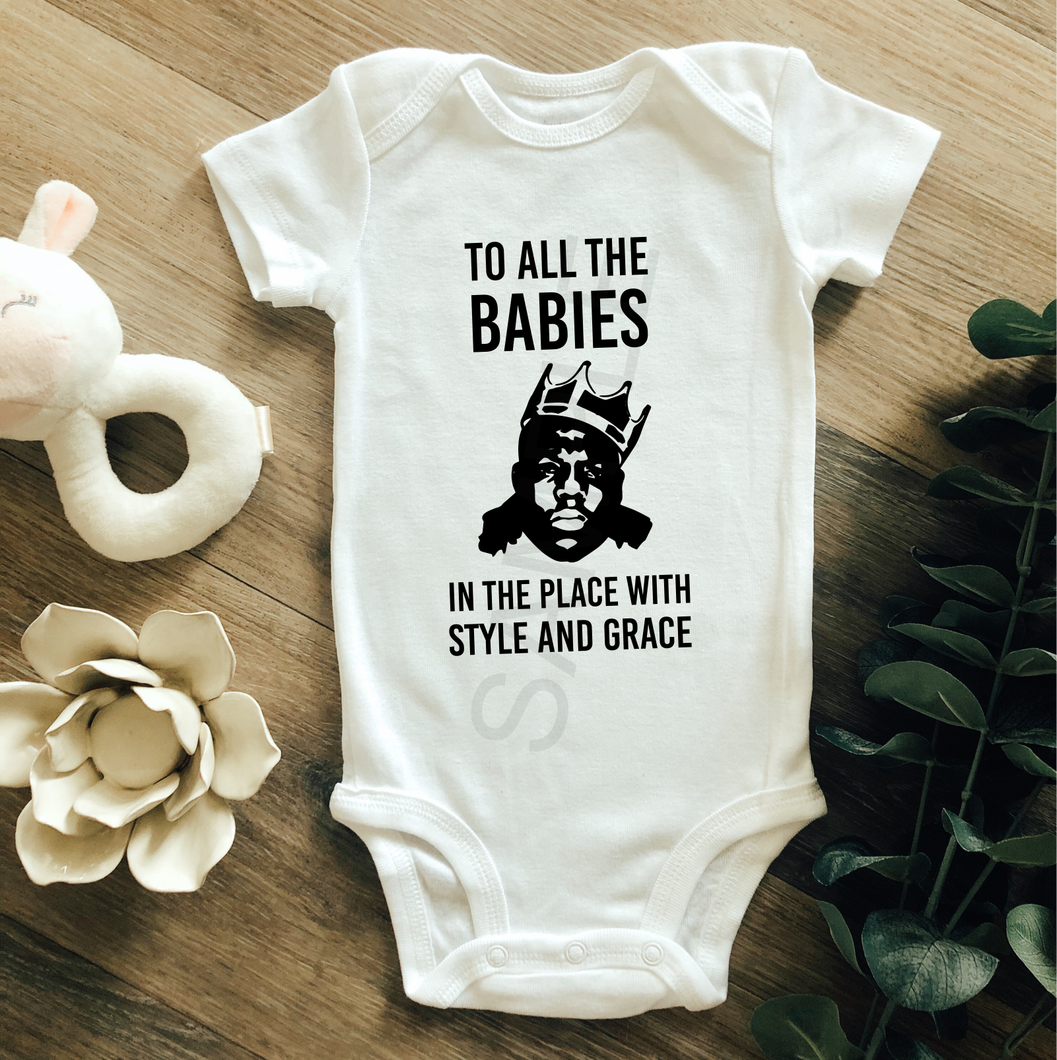 To all the babies in the place with style and grace infant sized.... screen print transfer RTS E13