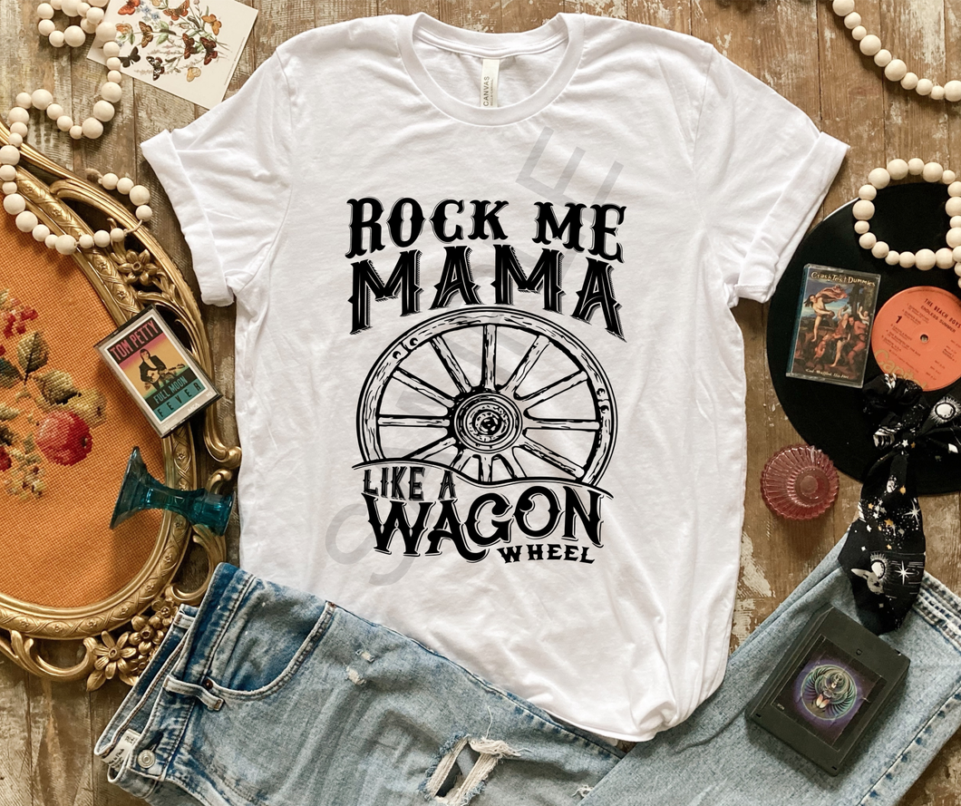 Rock me mama like a wagon wheel screen print transfer RTS