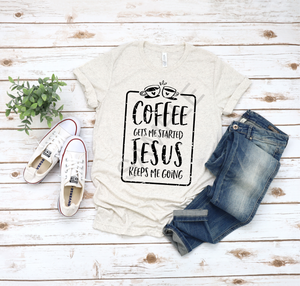 Coffee gets me started Jesus keeps me going screen print transfer RTS