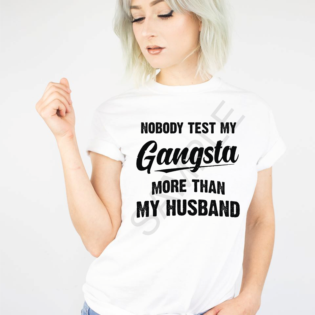 Nobody test my gangsta more than my husband screen print transfer