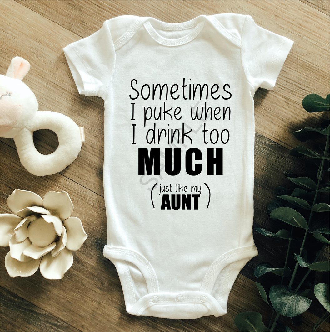 Sometimes I puke when I drink too much just like my aunt baby onesie infant sized screen print transfer RTS