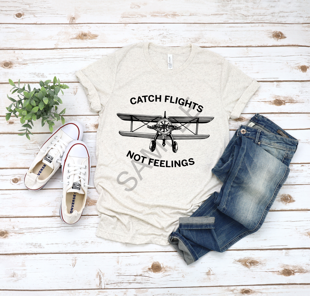 Catch flights not feelings screen print transfer RTS