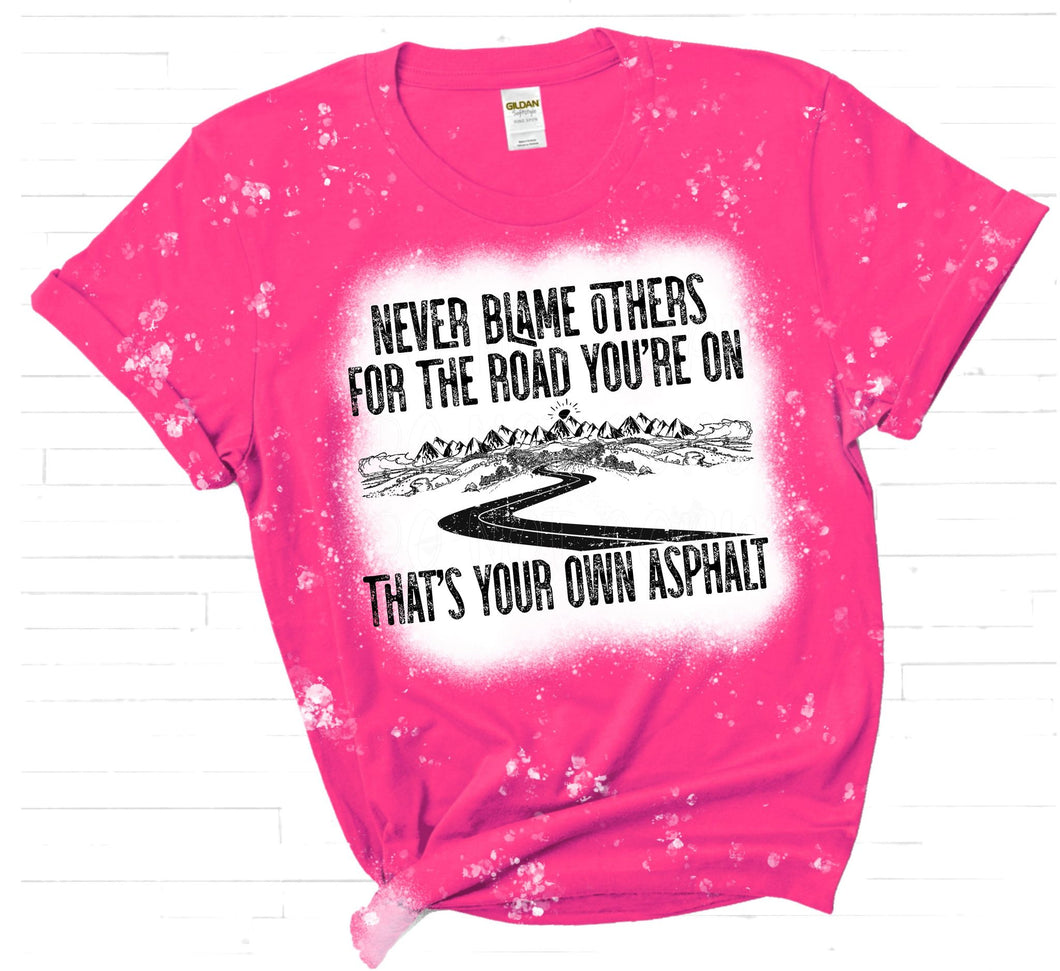 Never blame others for the road you're on that's your own asphalt screen print transfer RTS