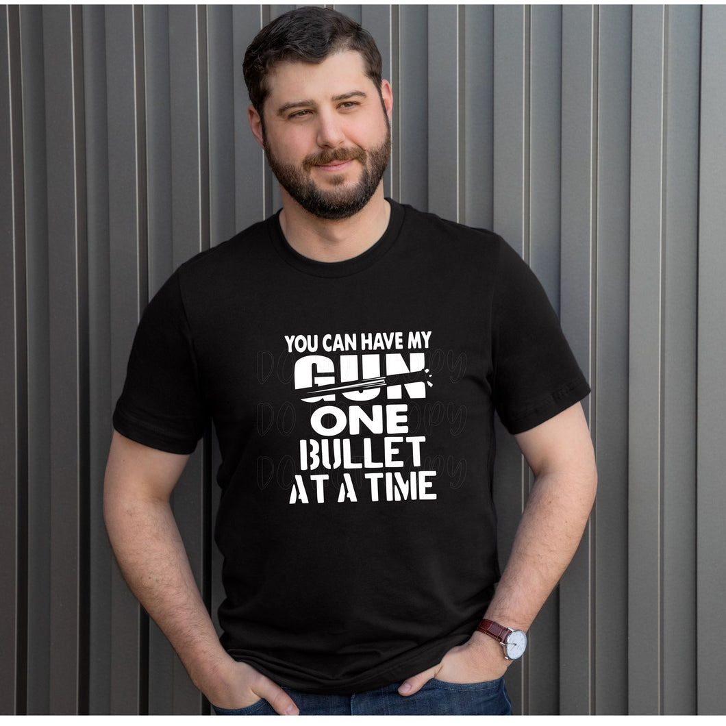 You can have my gun one bullet at a time screen print transfer RTS