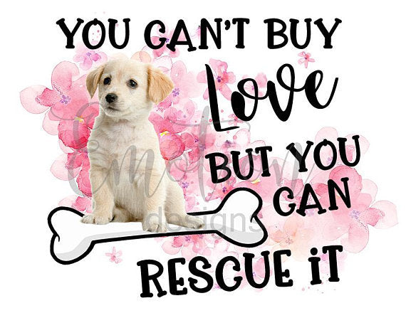 Rescue dog puppy can't buy love but you can rescue it sublimation transfer heat press image