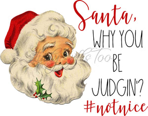 Santa, Why you be judgin funny holiday christmas sublimation transfer heat press ready image