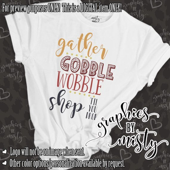 Gather gobble wobble shop til you drop funny holiday sublimation or chromablast transfer heat press ready image diy