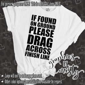 If found on the ground please drag across the finish line funny marathon runner or athlete sublimation chromablast laser transfer diy