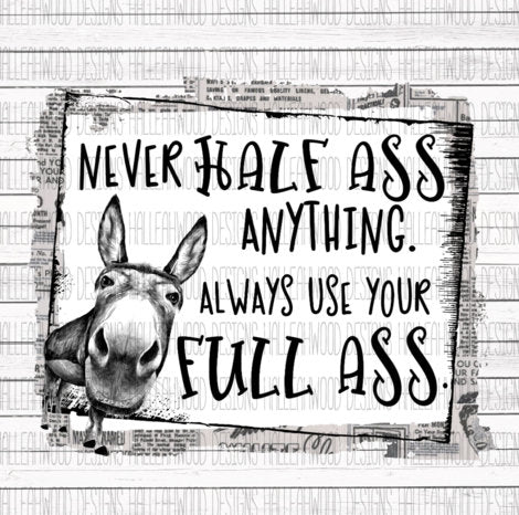 Never half ass anything always use your full ass donkey funny sublimation chromablast transfer heat press ready image shirt diy