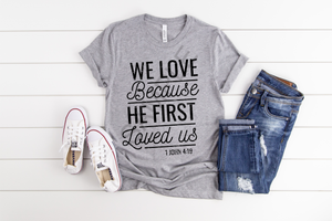 We love because he first loved us screen print transfer