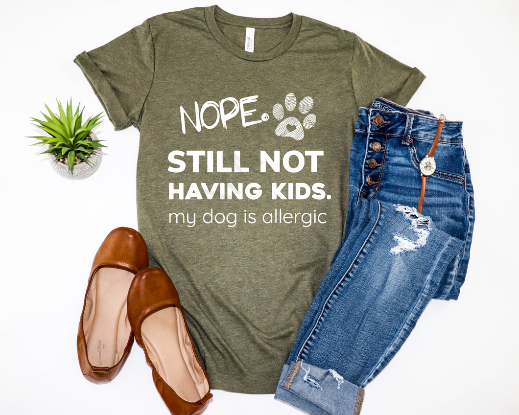 Nope still not having kids my dog is allergic screen print transfer