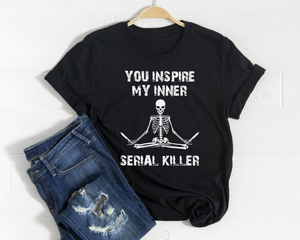 You inspire my inner serial killer screen print transfer RTS D15 D20