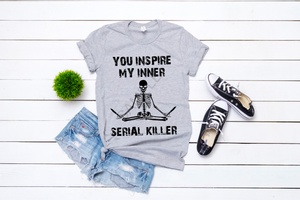 You inspire my inner serial killer screen print transfer RTS D15 D20