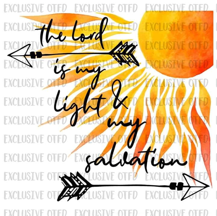 The lord is my light and my salvation