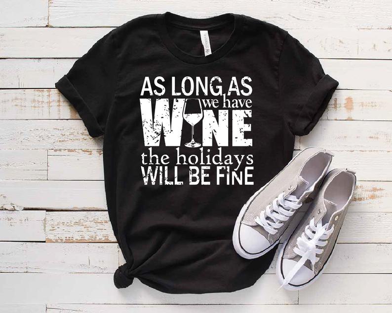 As long as we have wine the holidays will be fine screen print transfer RTS C9